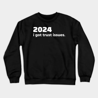 2024 i got trust issues Crewneck Sweatshirt